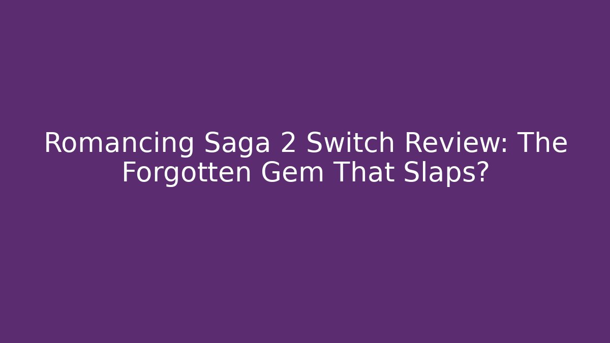 Romancing Saga 2 Switch Review: The Forgotten Gem That Slaps?