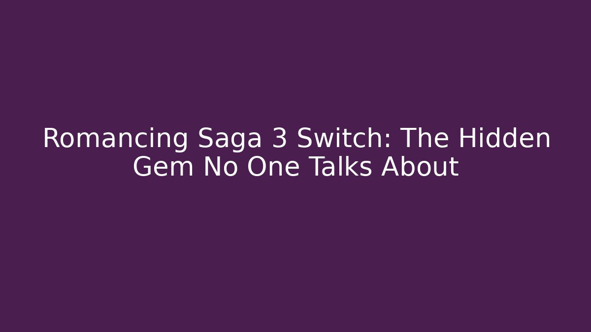 Romancing Saga 3 Switch: The Hidden Gem No One Talks About