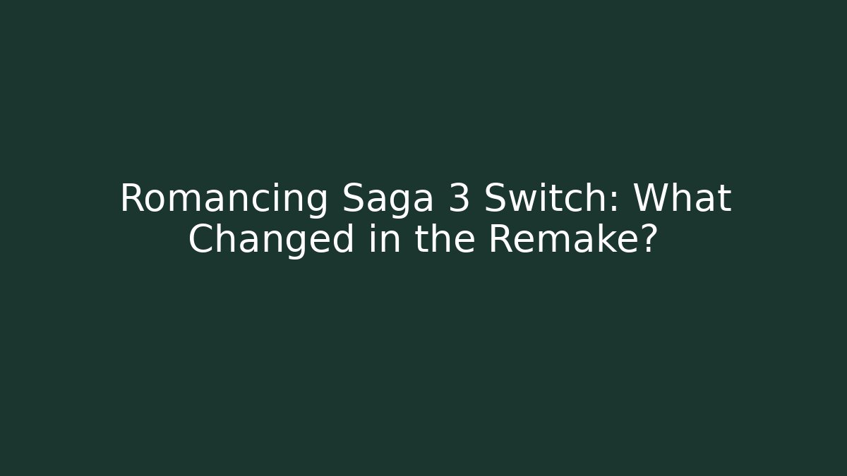 Romancing Saga 3 Switch: What Changed in the Remake?