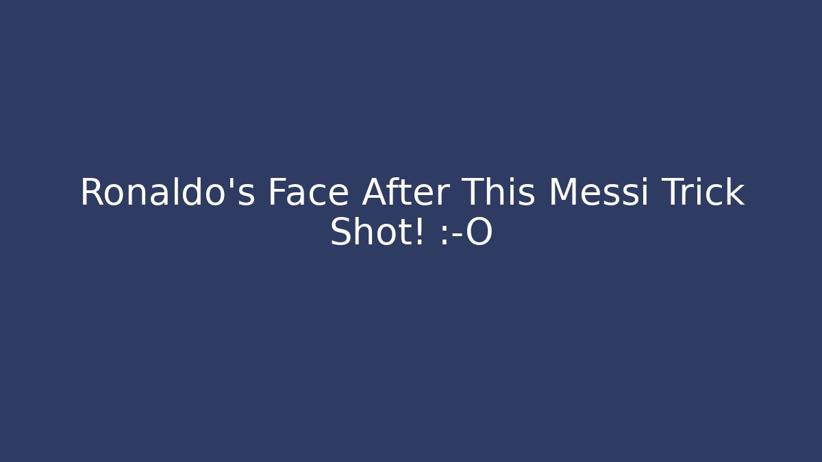 Ronaldo's Face After This Messi Trick Shot! 😱 - Método de Aprovação