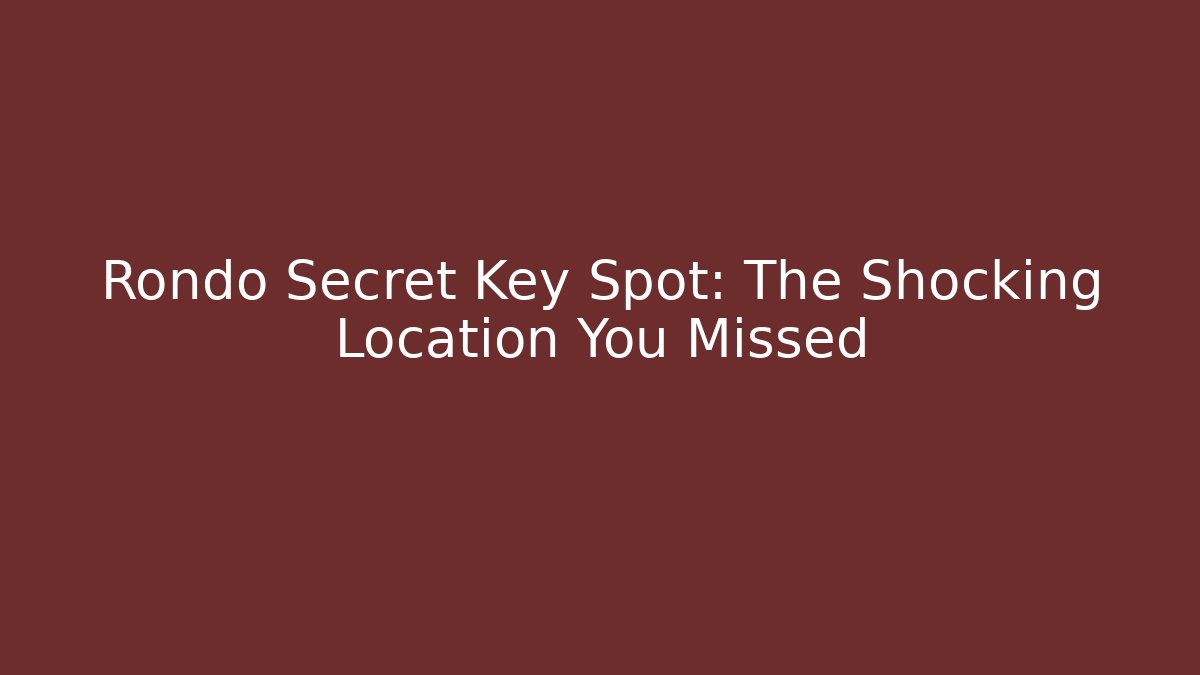 Rondo Secret Key Spot: The Shocking Location You Missed