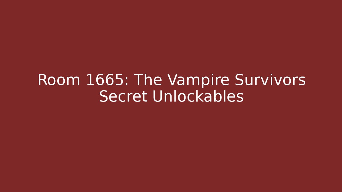 Room 1665: The Vampire Survivors Secret Unlockables
