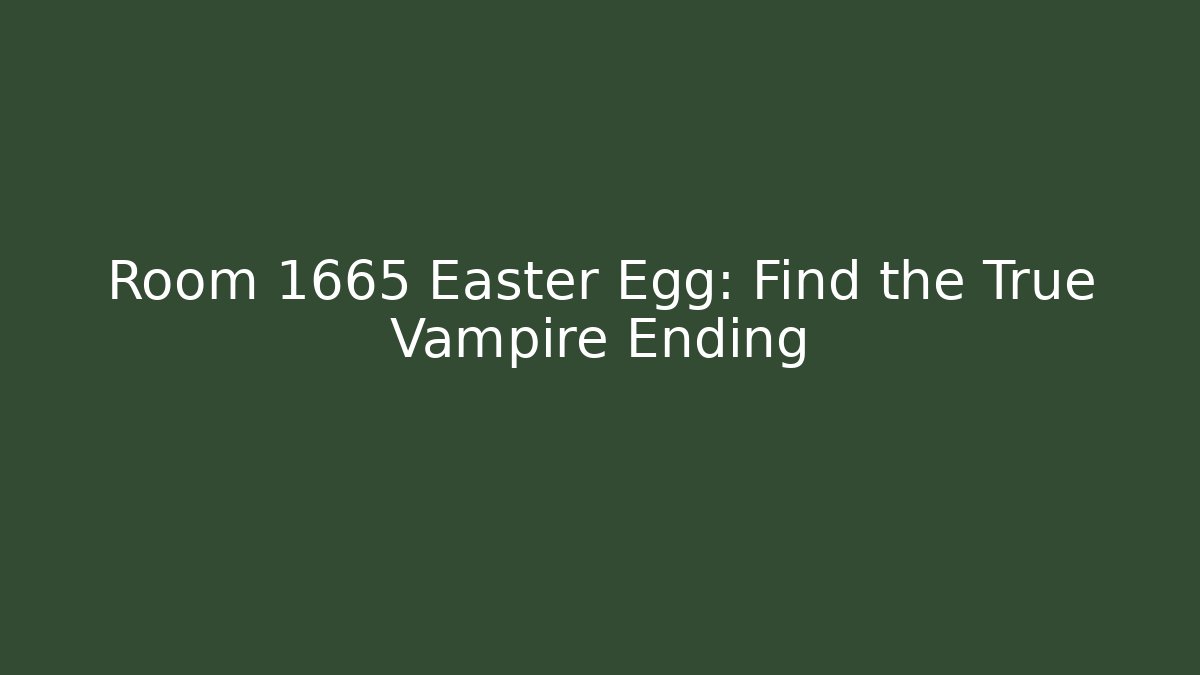 Room 1665 Easter Egg: Find the True Vampire Ending