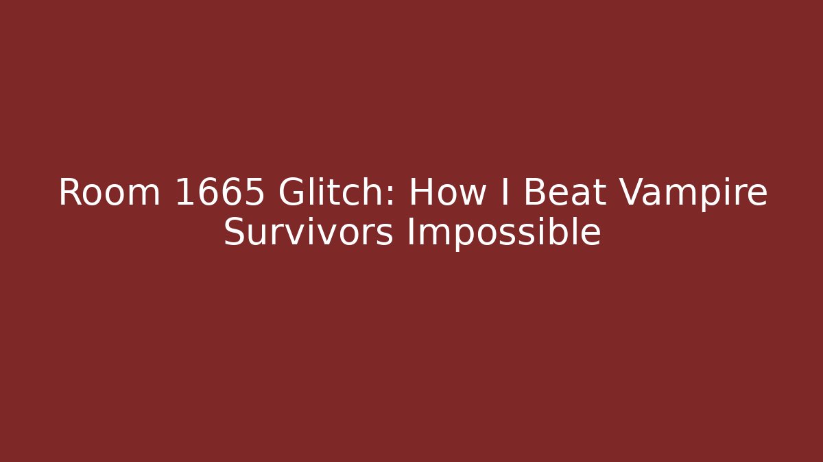 Room 1665 Glitch: How I Beat Vampire Survivors Impossible
