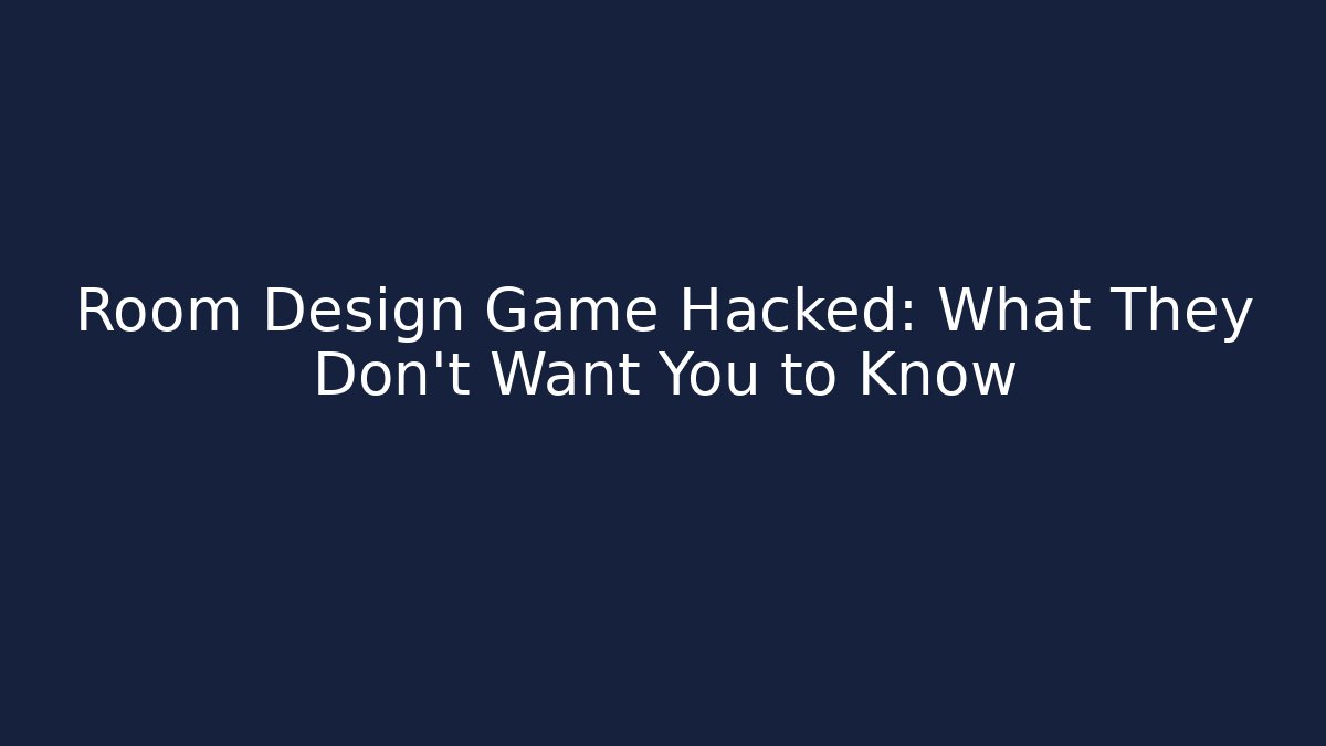 Room Design Game Hacked: What They Don't Want You to Know