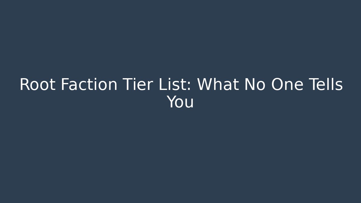 Root Faction Tier List: What No One Tells You - Método de Aprovação