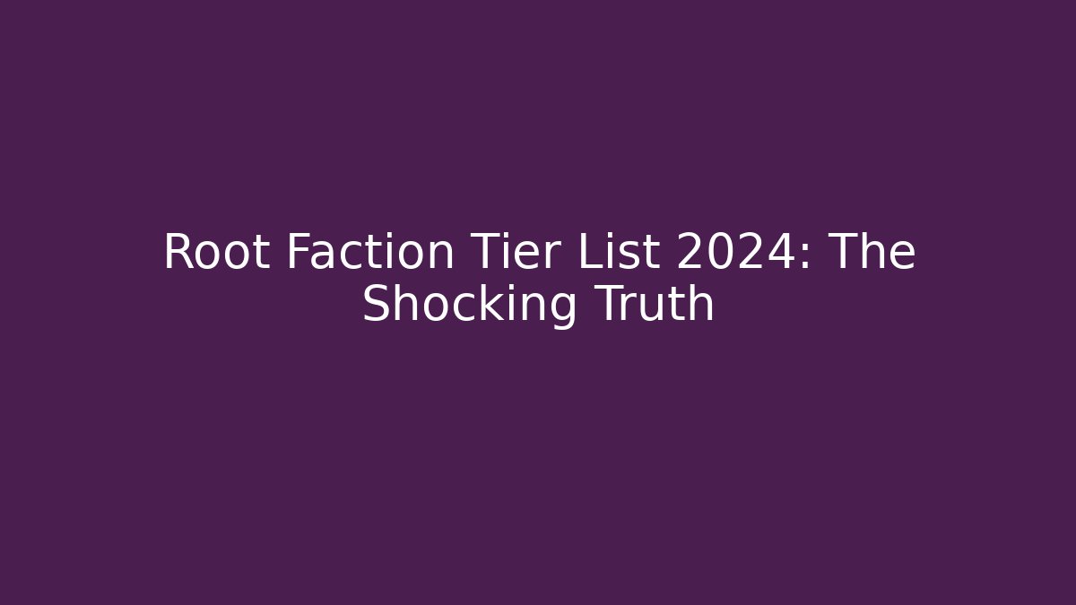 Root Faction Tier List 2024: The Shocking Truth