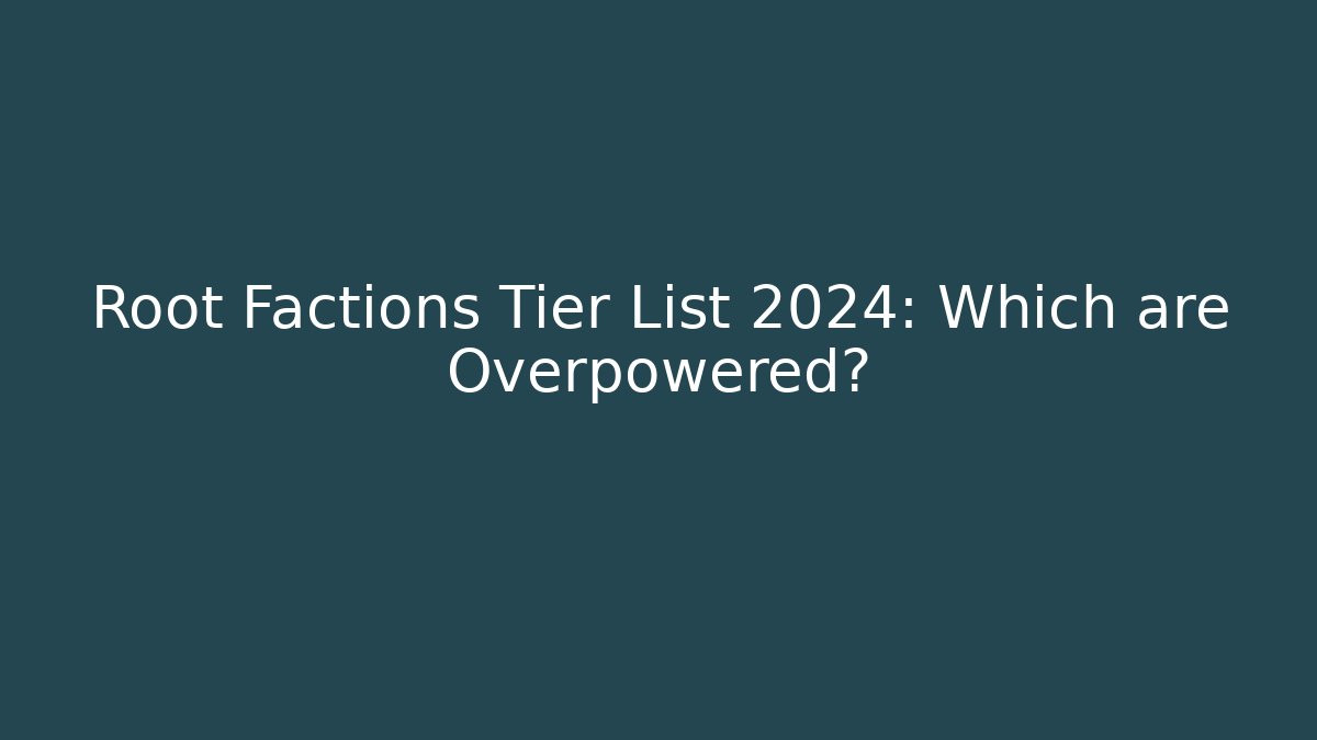 Root Factions Tier List 2024: Which are Overpowered?