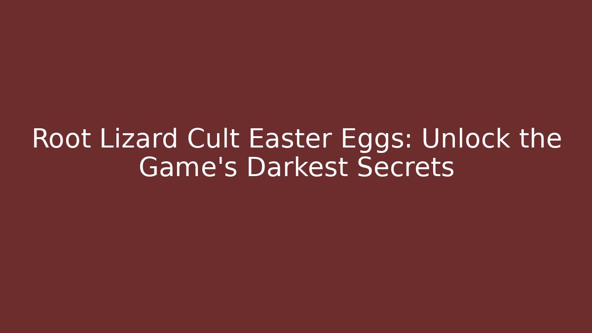 Root Lizard Cult Easter Eggs: Unlock the Game's Darkest Secrets