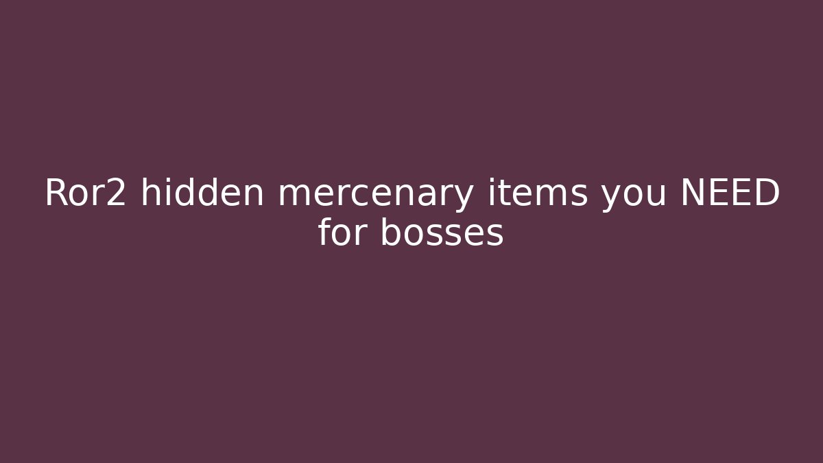 Ror2 hidden mercenary items you NEED for bosses