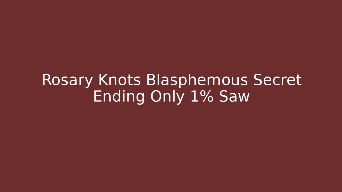 Rosary Knots Blasphemous Secret Ending Only 1% Saw