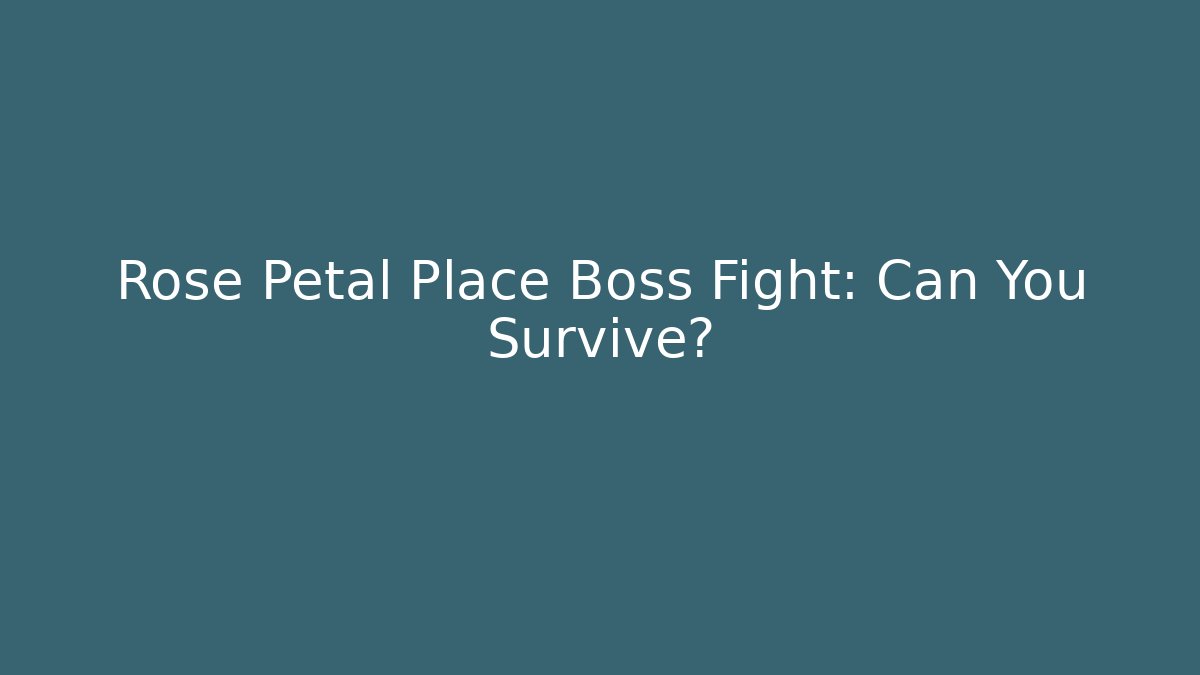 Rose Petal Place Boss Fight: Can You Survive?
