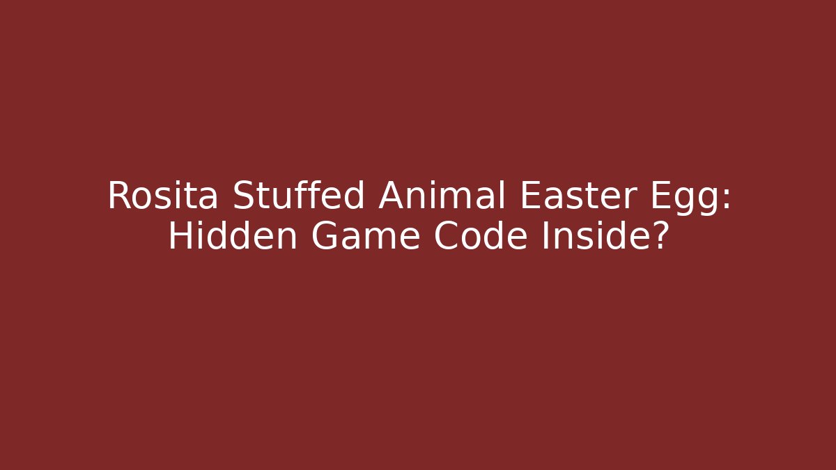 Rosita Stuffed Animal Easter Egg: Hidden Game Code Inside?