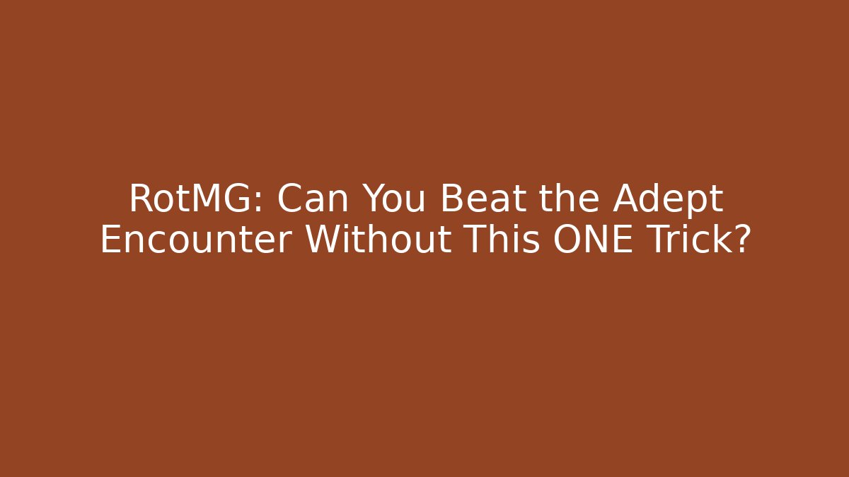 RotMG: Can You Beat the Adept Encounter Without This ONE Trick?
