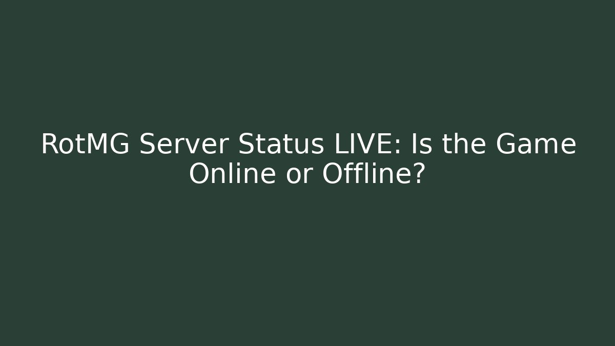 RotMG Server Status LIVE: Is the Game Online or Offline?