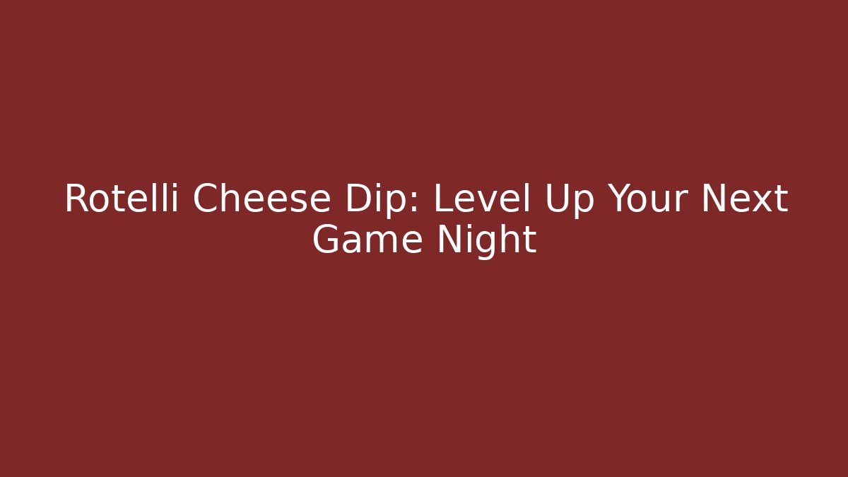 Rotelli Cheese Dip: Level Up Your Next Game Night