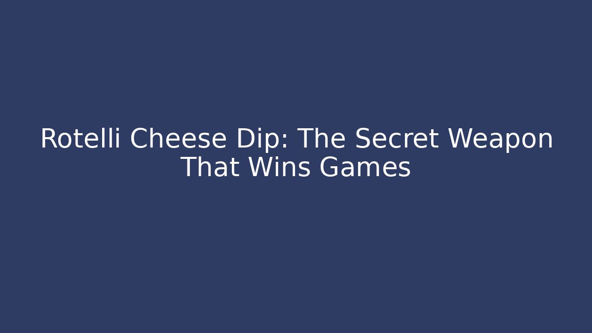 Rotelli Cheese Dip: The Secret Weapon That Wins Games - Método de Aprovação