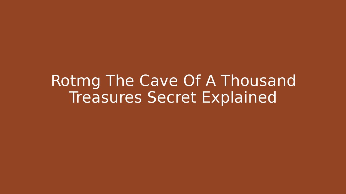Rotmg The Cave Of A Thousand Treasures Secret Explained