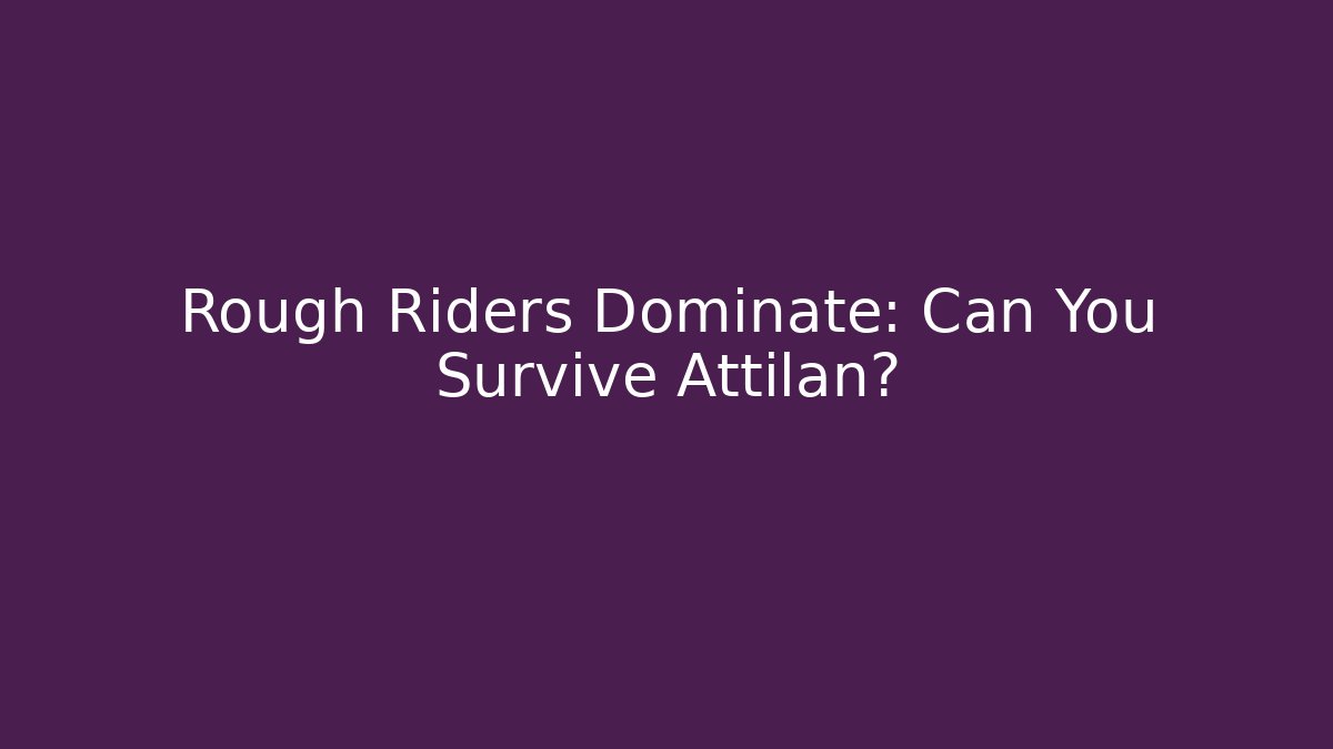 Rough Riders Dominate: Can You Survive Attilan?
