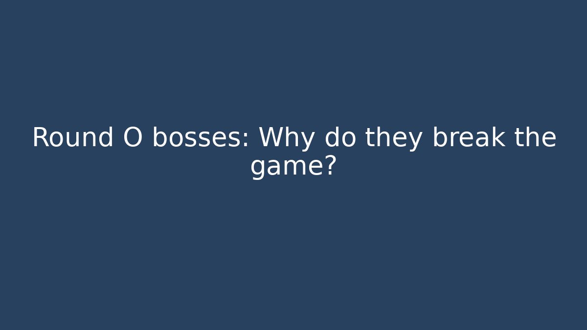 Round O bosses: Why do they break the game? - Método de Aprovação