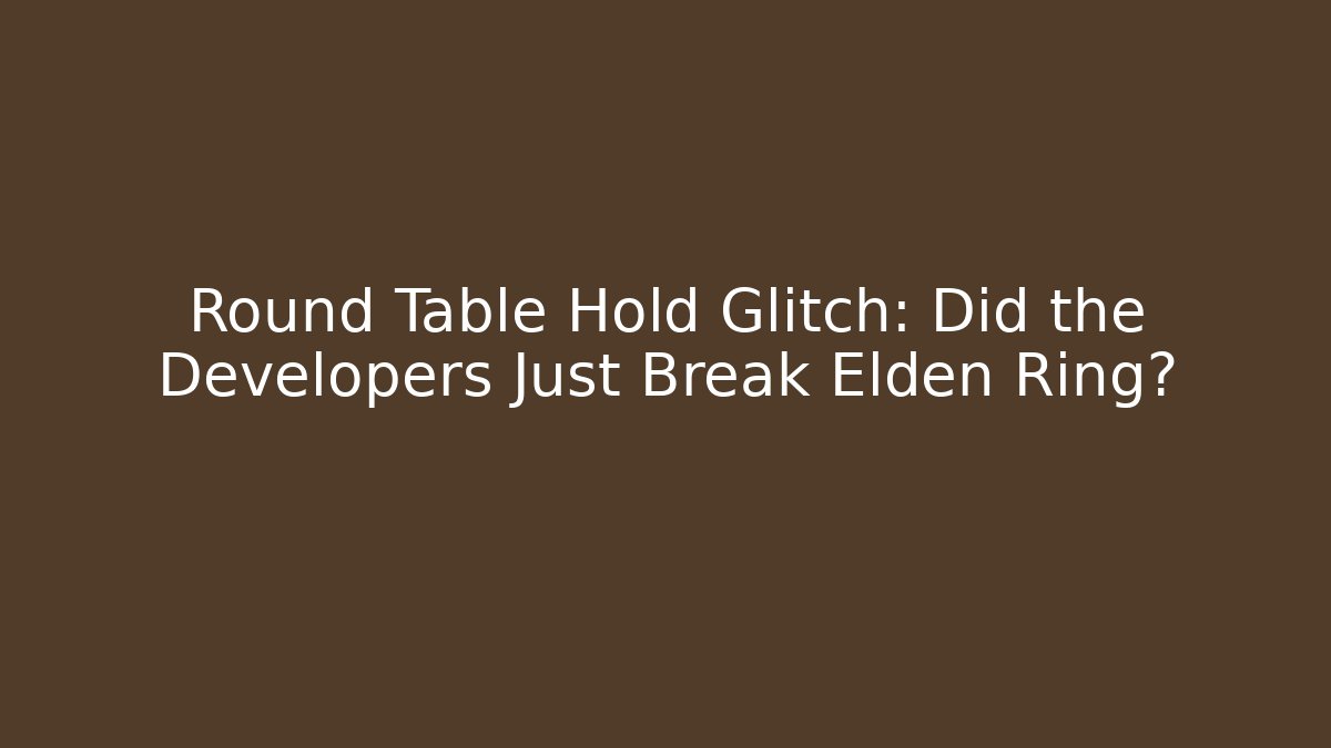 Round Table Hold Glitch: Did the Developers Just Break Elden Ring?