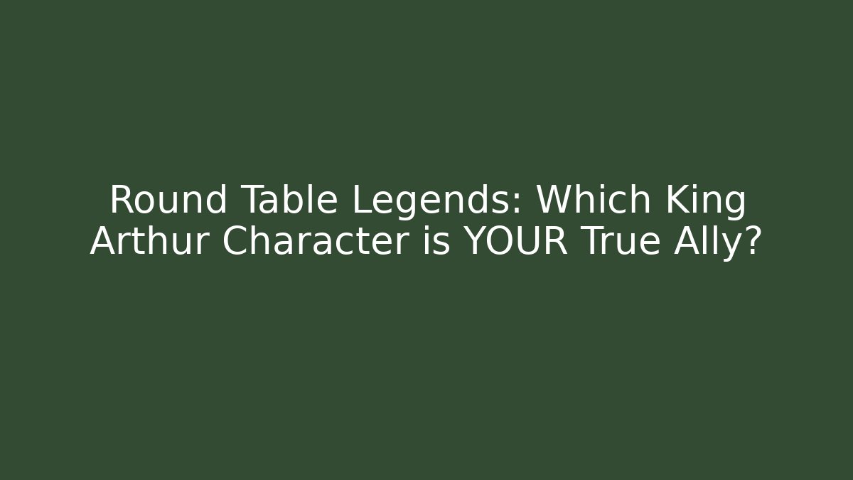 Round Table Legends: Which King Arthur Character is YOUR True Ally? - Método de Aprovação