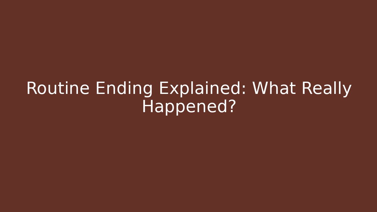 Routine Ending Explained: What Really Happened? - Método de Aprovação