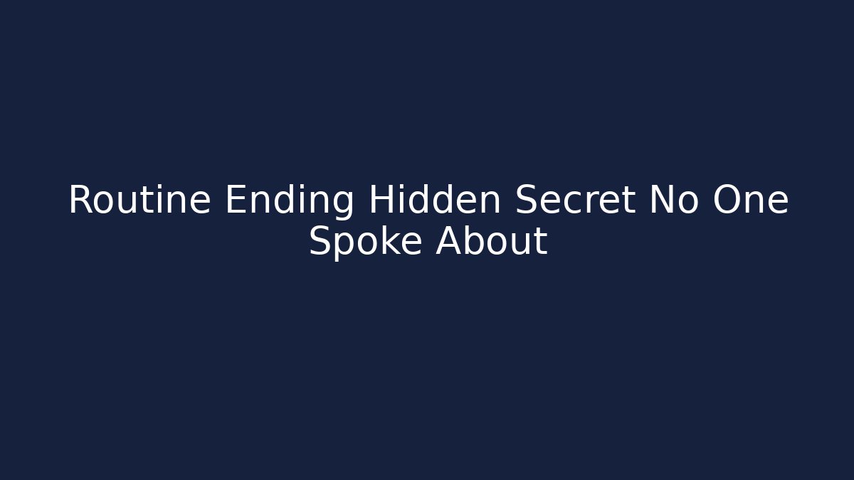 Routine Ending Hidden Secret No One Spoke About