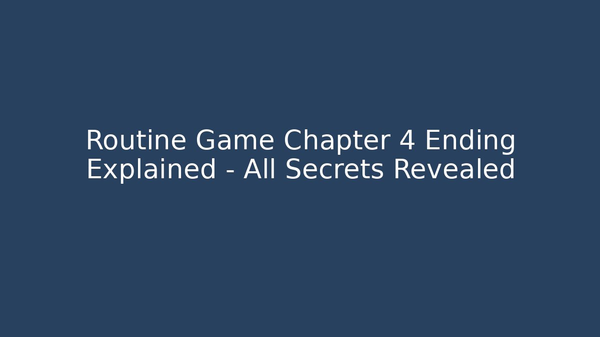 Routine Game Chapter 4 Ending Explained – All Secrets Revealed