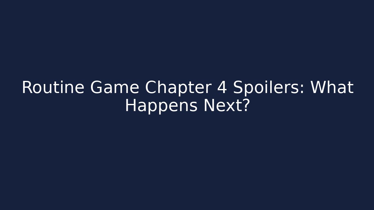 Routine Game Chapter 4 Spoilers: What Happens Next? - Método de Aprovação