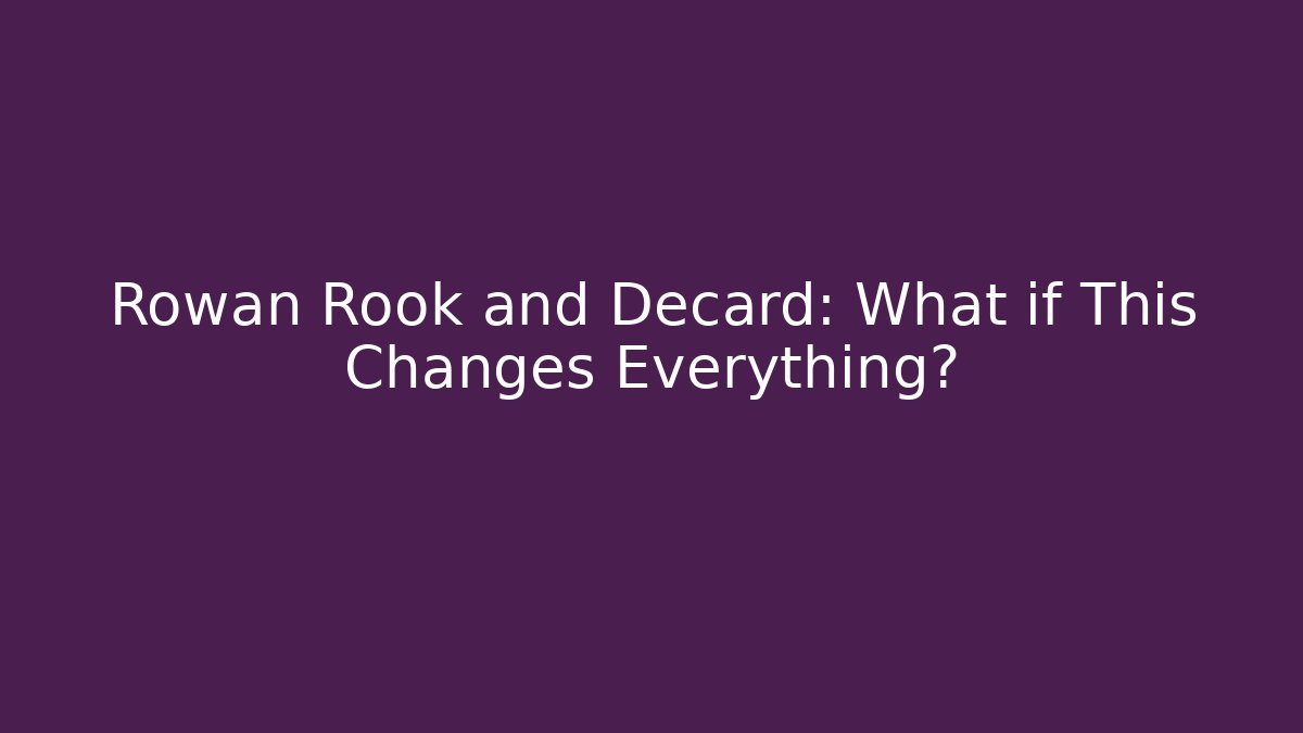 Rowan Rook and Decard: What if This Changes Everything? - Método de Aprovação