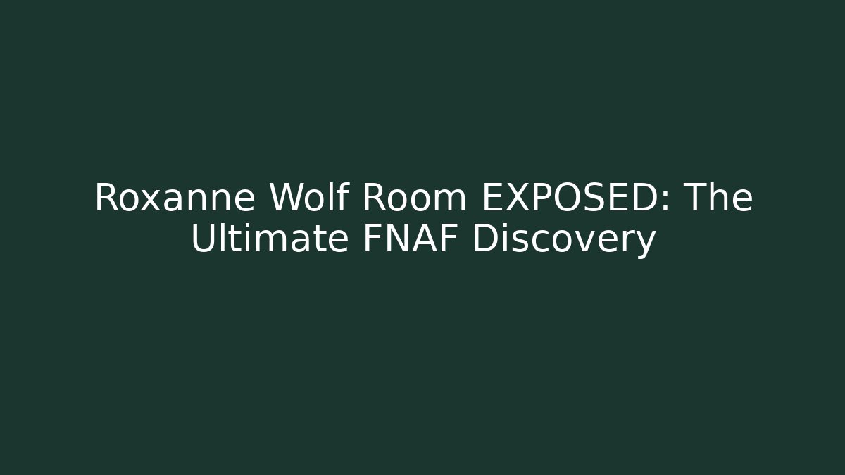 Roxanne Wolf Room EXPOSED: The Ultimate FNAF Discovery