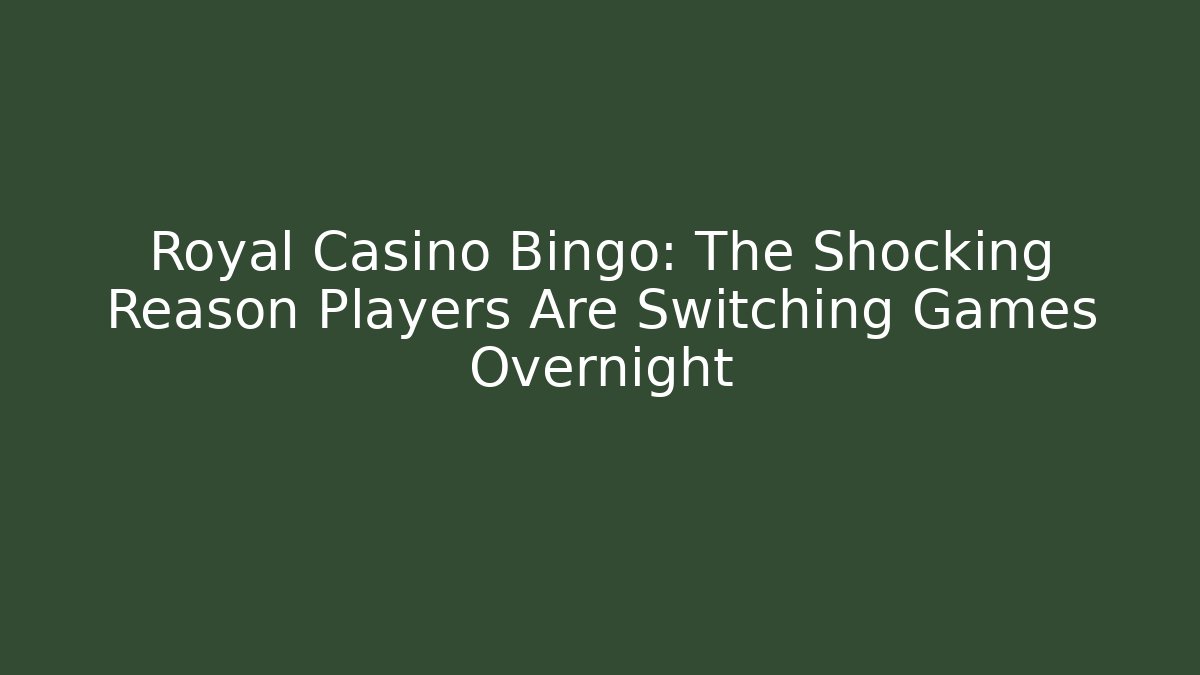 Royal Casino Bingo: The Shocking Reason Players Are Switching Games Overnight