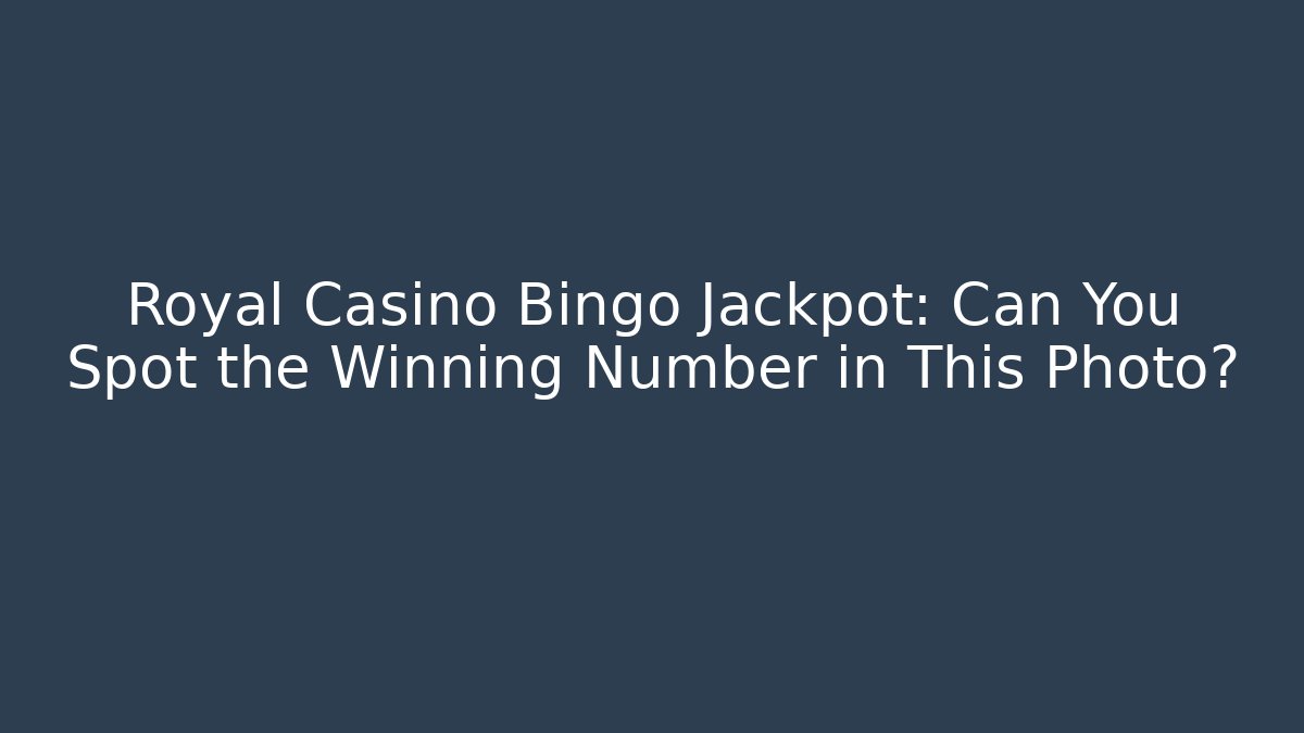 Royal Casino Bingo Jackpot: Can You Spot the Winning Number in This Photo?