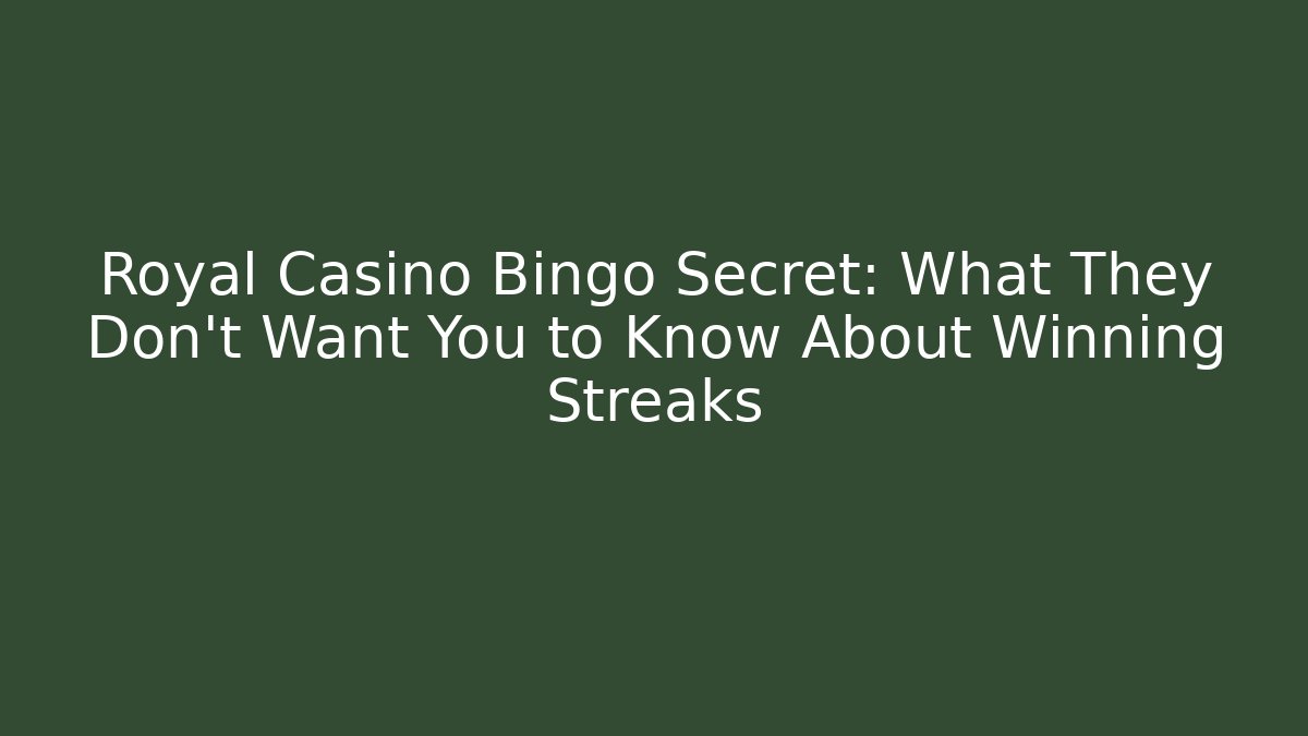 Royal Casino Bingo Secret: What They Don’t Want You to Know About Winning Streaks