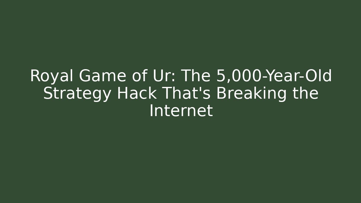 Royal Game of Ur: The 5,000-Year-Old Strategy Hack That's Breaking the Internet