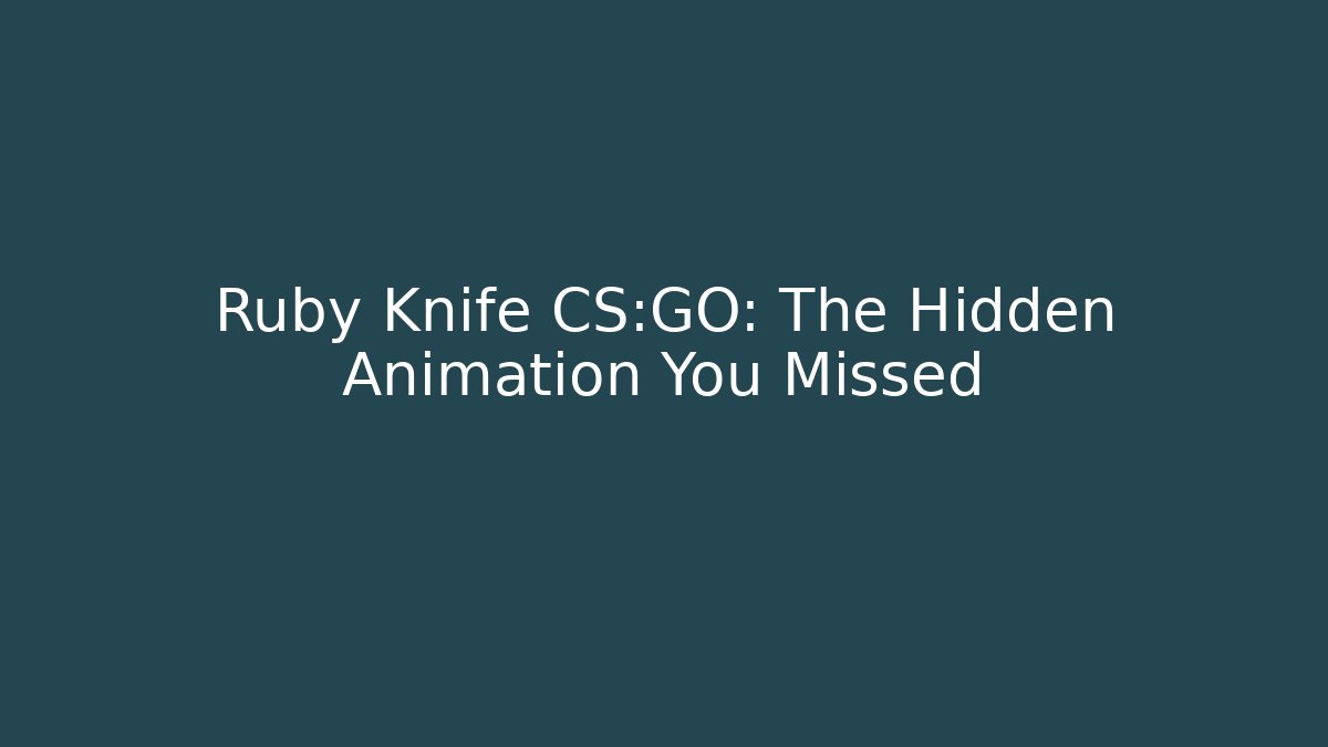 Ruby Knife CS:GO: The Hidden Animation You Missed