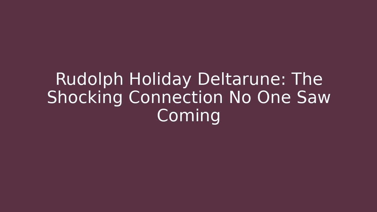 Rudolph Holiday Deltarune: The Shocking Connection No One Saw Coming