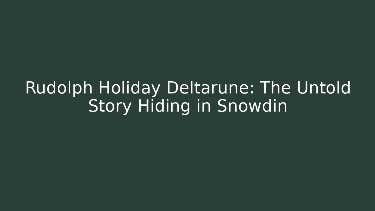 Rudolph Holiday Deltarune: The Untold Story Hiding in Snowdin - Método de Aprovação