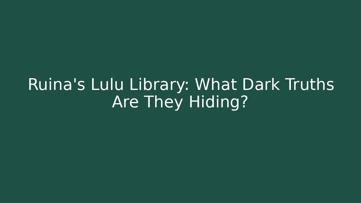 Ruina's Lulu Library: What Dark Truths Are They Hiding?