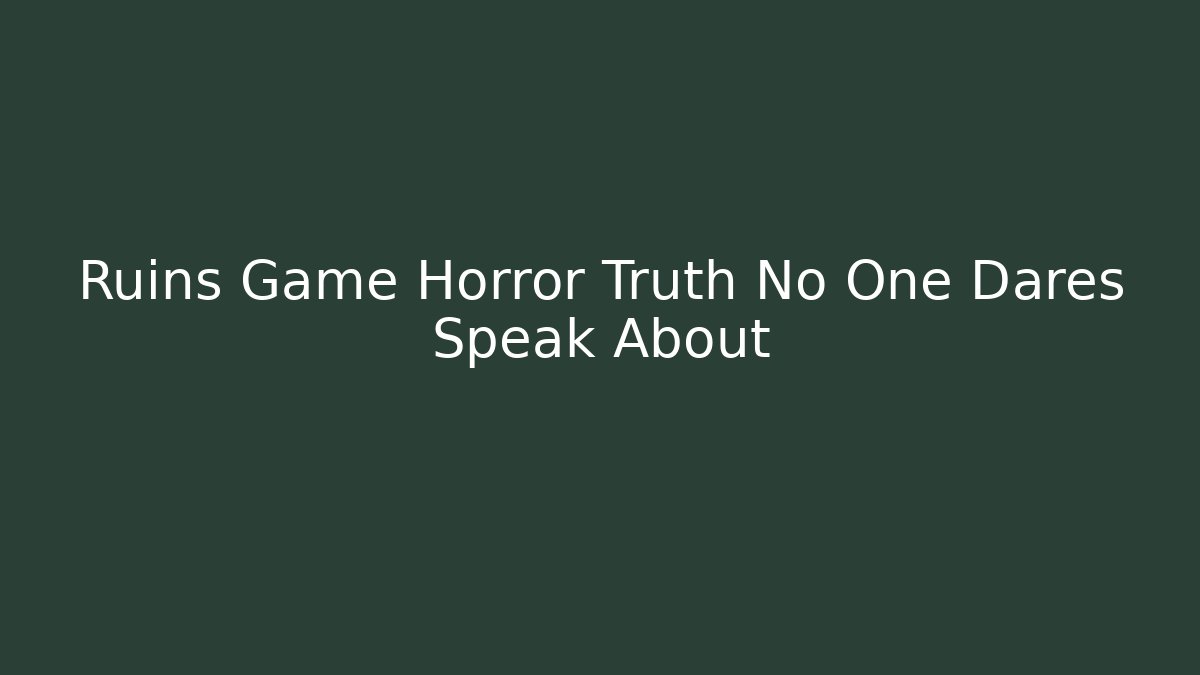 Ruins Game Horror Truth No One Dares Speak About - Método de Aprovação