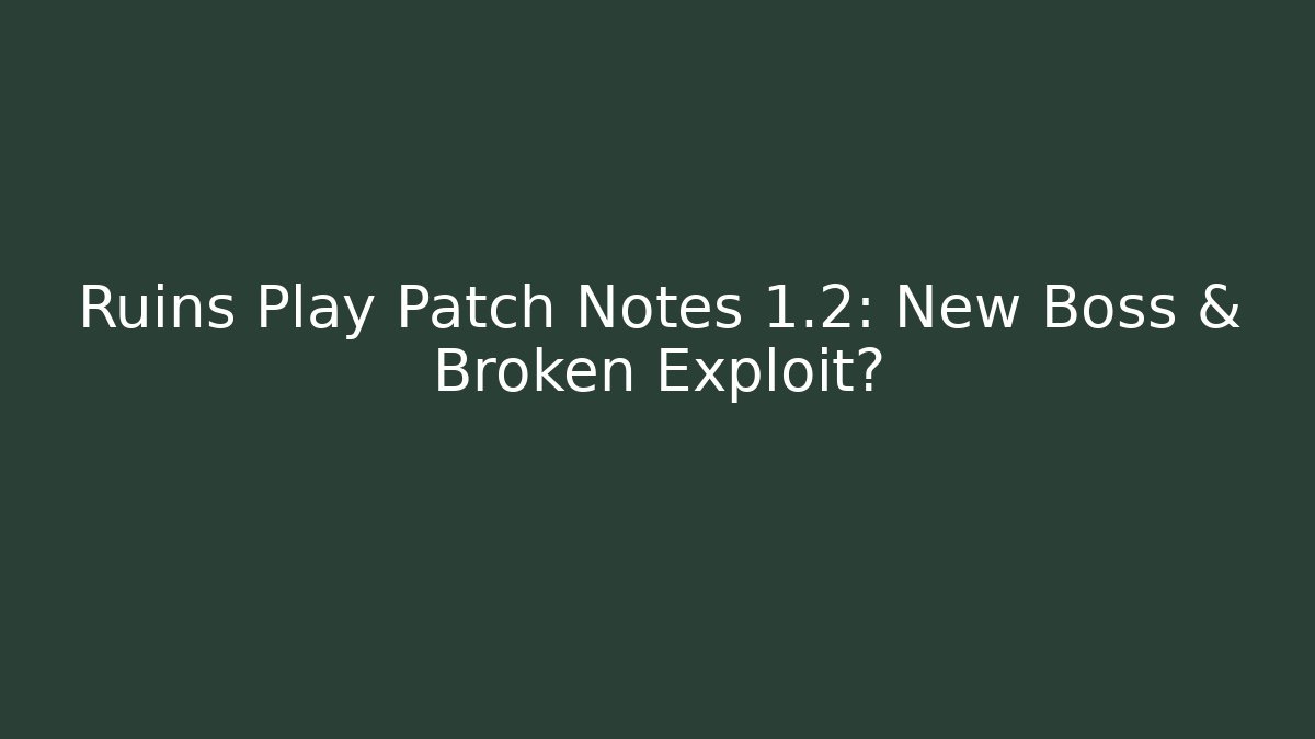 Ruins Play Patch Notes 1.2: New Boss & Broken Exploit? - Método de Aprovação