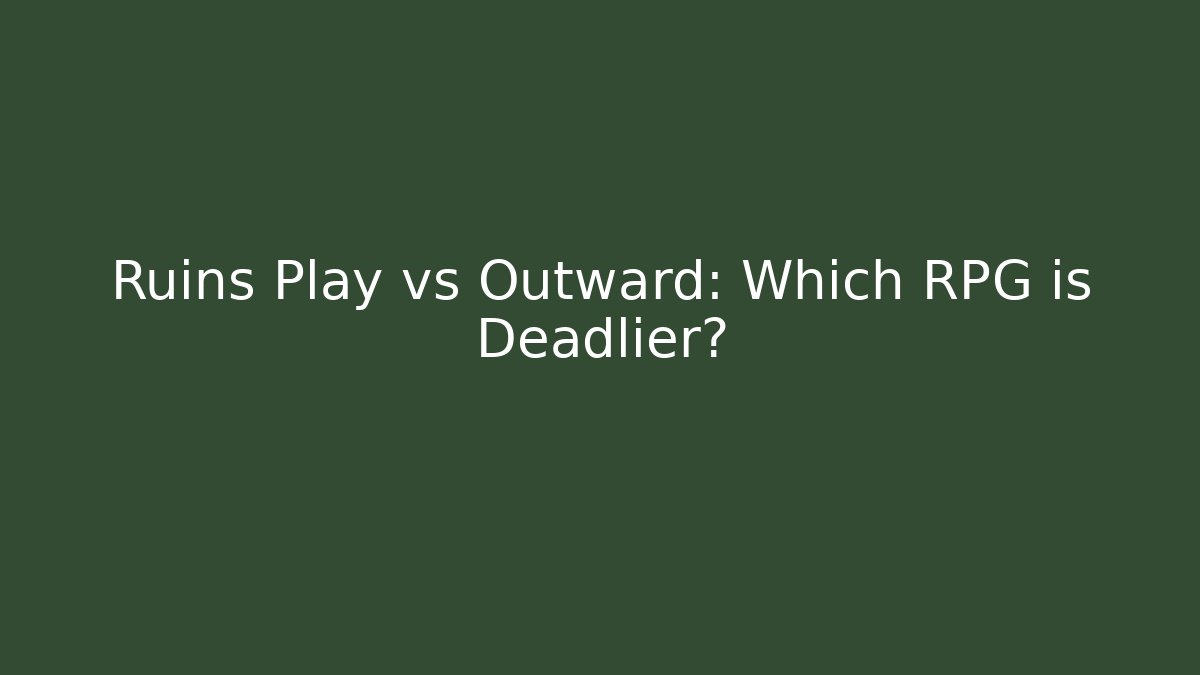 Ruins Play vs Outward: Which RPG is Deadlier?