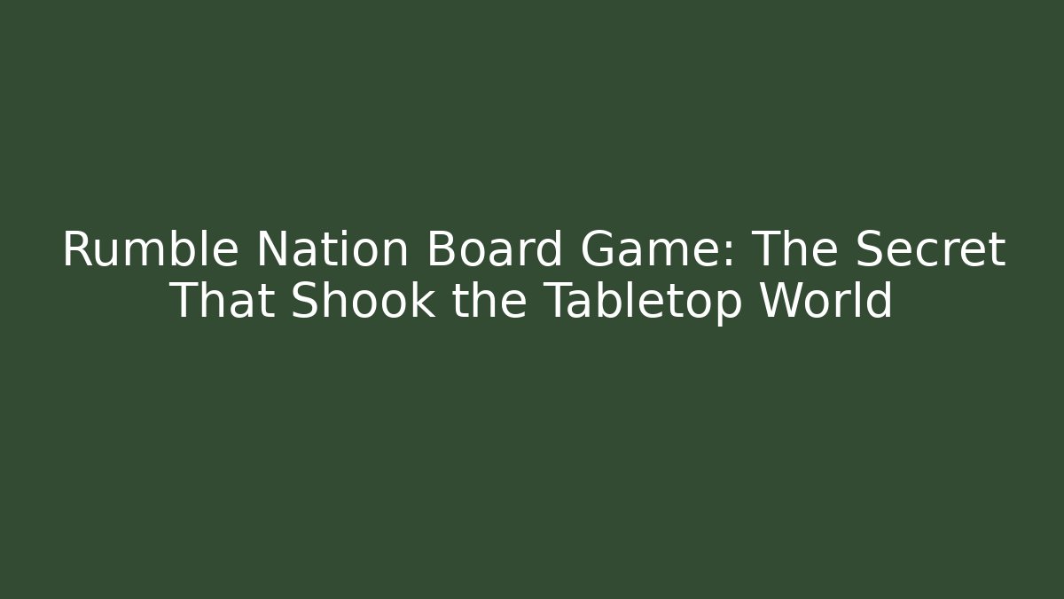 Rumble Nation Board Game: The Secret That Shook the Tabletop World