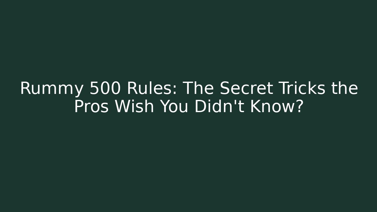Rummy 500 Rules: The Secret Tricks the Pros Wish You Didn’t Know? - Método de Aprovação