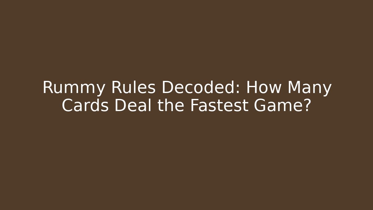 Rummy Rules Decoded: How Many Cards Deal the Fastest Game?