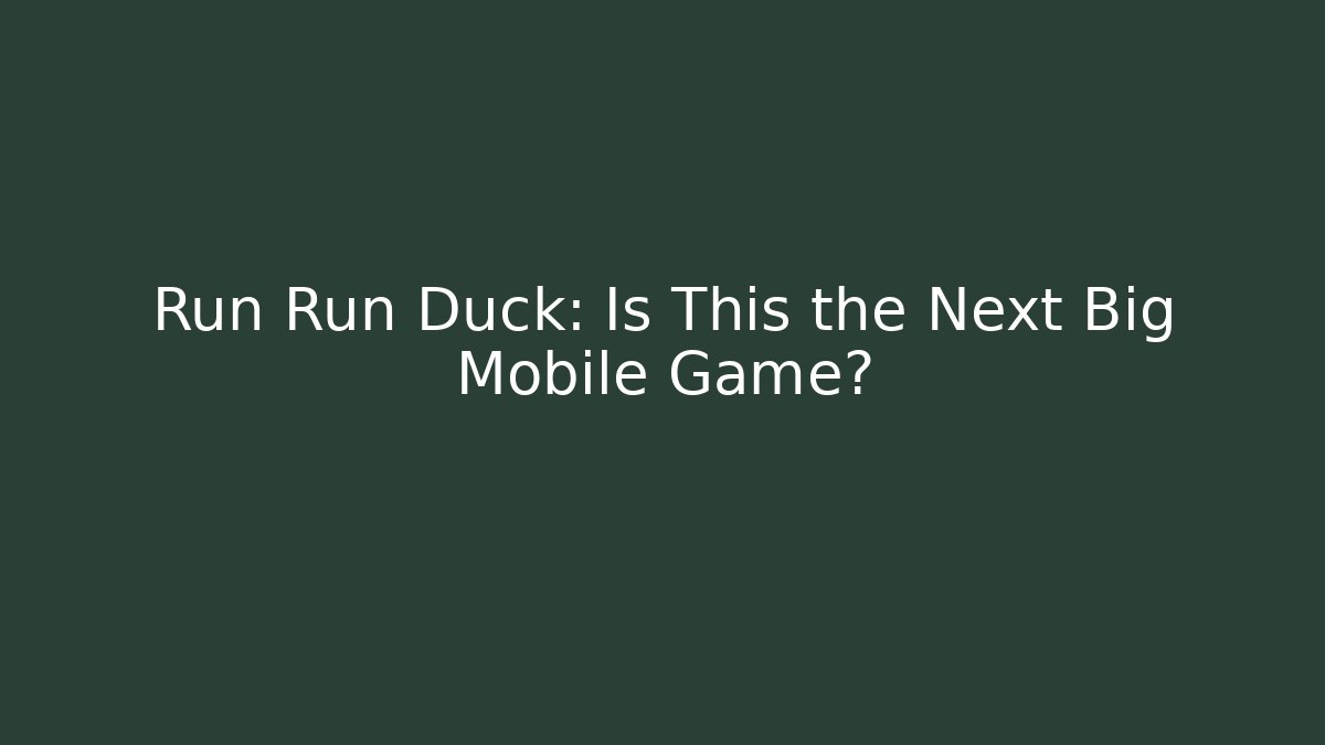 Run Run Duck: Is This the Next Big Mobile Game?