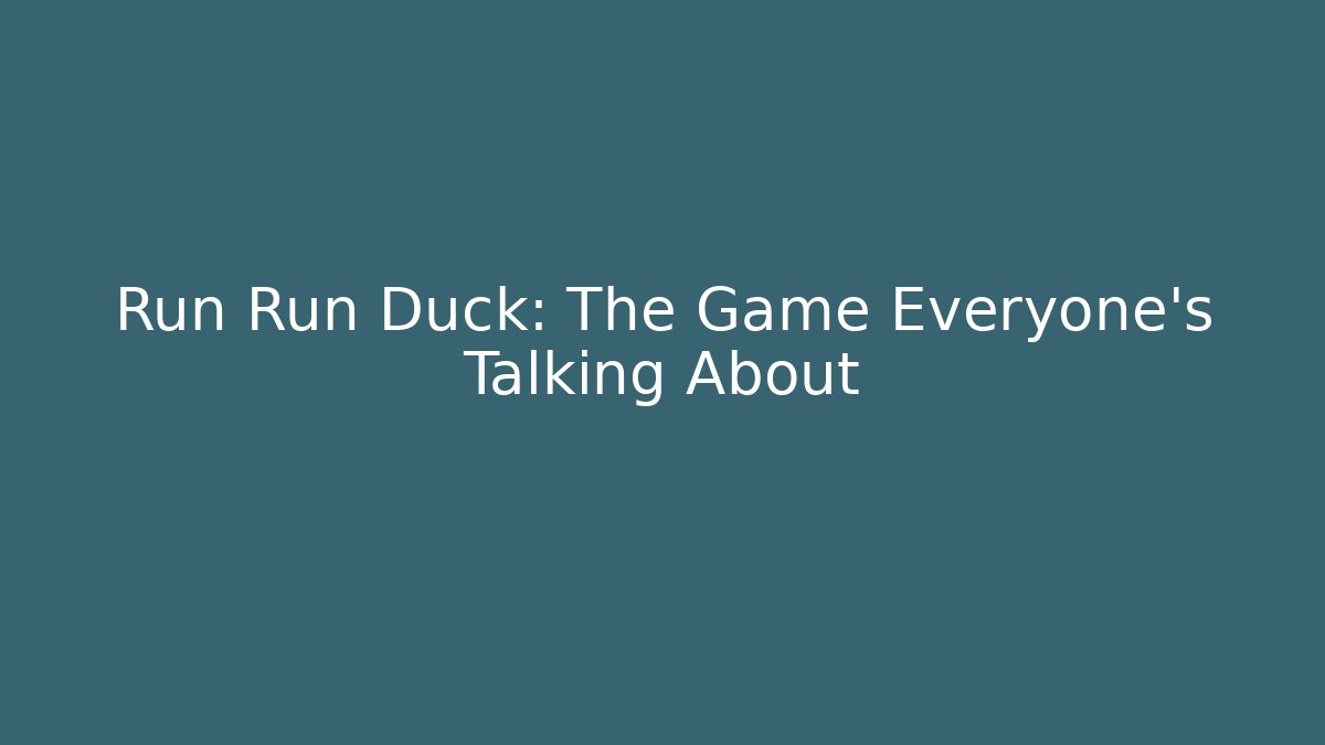 Run Run Duck: The Game Everyone's Talking About