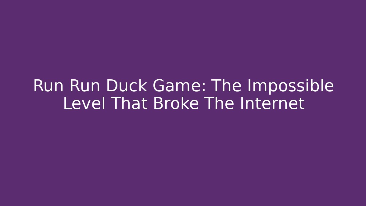 Run Run Duck Game: The Impossible Level That Broke The Internet