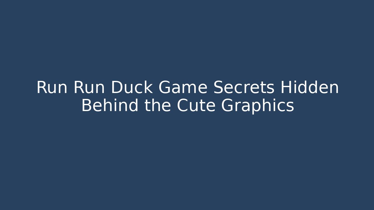 Run Run Duck Game Secrets Hidden Behind the Cute Graphics